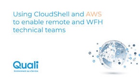 Using CloudShell and AWS to Enable Remote Technical Teams